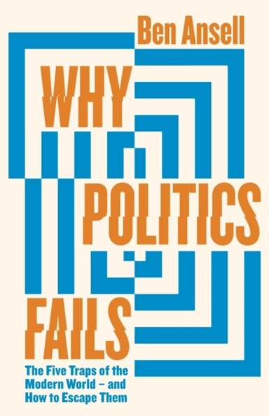 Why Politics Fails; Ben Ansell; 2023