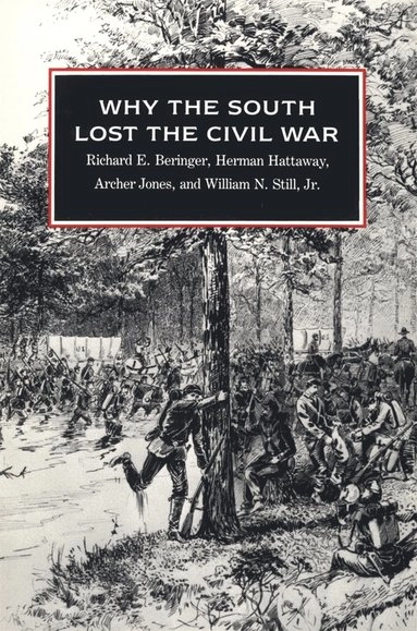Why the South Lost the Civil War; Richard E Beringer, Herman Hattaway, Archer Jones, William N Still Jr, William N Still Jr; 1991