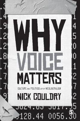 Why voice matters : culture and politics after neoliberalism