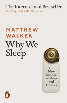 Why We Sleep; Matthew Walker; 2018