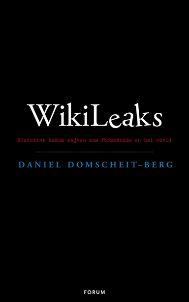 WikiLeaks : historien bakom sajten som förändrade en hel värld; Daniel Domscheit-Berg; 2011