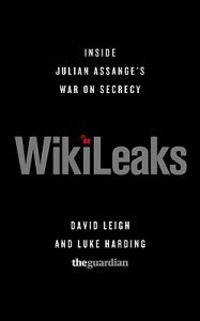 Wikileaks : inside Julian Assange's war on secrecy; David Leigh; 2011