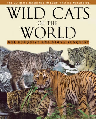 Wild cats of the world; Melvin E. Sunquist; 2002