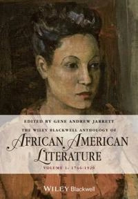 Wiley-Blackwell Anthology of African American Literature Vol I; Gene Andrew Jarrett, Gene Andrew Jarrett; 2014