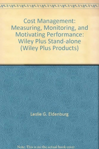 Wiley Plus Stand-alone to accompany Cost Management: Measuring, Monitoring,; Leslie G. Eldenburg; 2007