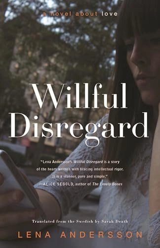 Willful disregard : a novel about love; Lena Andersson, Sarah Death; 2016