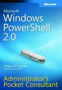 Windows PowerShell 2.0 Administrator's Pocket Consultant; William R. Stanek; 2009