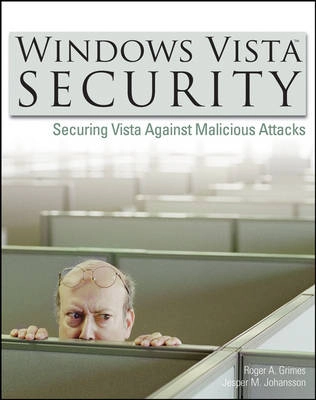 WindowsTM Vista Security: Securing Vista Against Malicious Attacks
