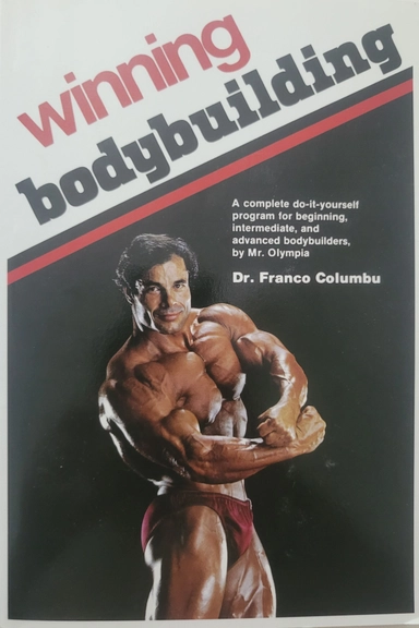 Winning Bodybuilding: A complete do-it-yourself program for beginning, intermediate, and advanced bodybuilders by Mr. Olympia; Franco Columbu; 2017