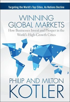 Winning Global Markets: How Businesses Invest and Prosper in the World's Hi