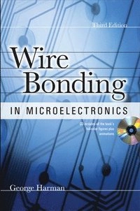 WIRE BONDING IN MICROELECTRONICS, 3/E; George Harman; 2010