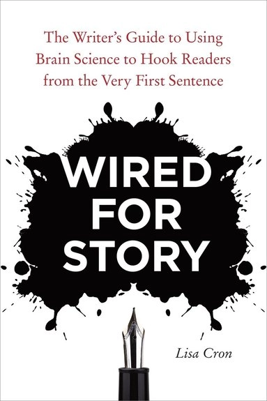 Wired for story : the writer's guide to using brain science to hook readers from the very first sentence; Lisa. Cron; 2012