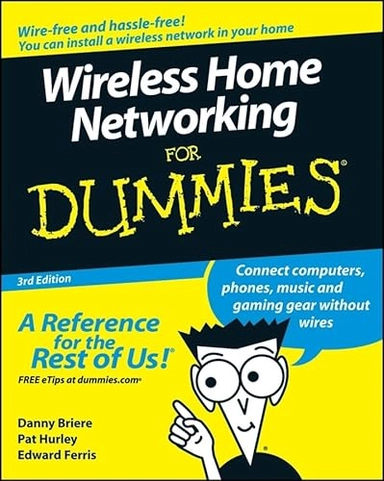 Wireless Home Networking For Dummies; Danny Briere, Pat Hurley; 2008