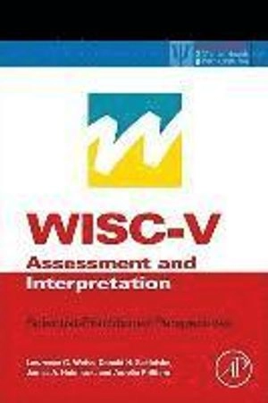 WISC-V assessment and interpretation : scientist-practitioner perspectives; Lawrence G. Weiss; 2016