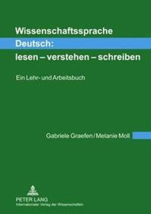 Wissenschaftssprache Deutsch : lesen - verstehen - schreiben : ein Lehr- und Arbeitsbuch; Gabriele Graefen; 2011