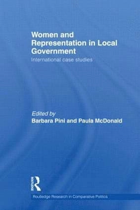 Women and representation in local government : international case studies; Barbara. Pini, Paula. McDonald; 2011