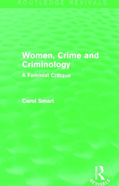 Women, Crime and Criminology (Routledge Revivals); Carol Smart; 2014