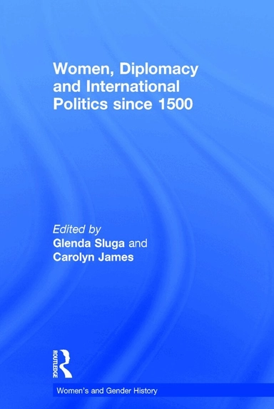 Women, diplomacy and international politics since 1500