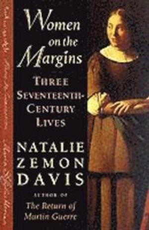 Women on the margins : three seventeenth-century lives; Natalie Zemon Davis; 1997