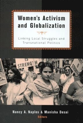 Women's activism and globalization : linking local struggles and transnational politics; Nancy A Naples, Manisha Desai; 2002