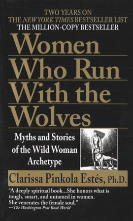 Women Who Run with the Wolves; Clarissa Pinkola Estés; 1996