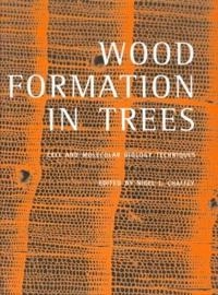 Wood formation in trees: cell and molecular biology techniques; Nigel Chaffey; 2002