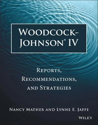 Woodcock-Johnson IV: Reports, Recommendations, and Strategies; Nancy Mather, Lynne E. Jaffe; 2016