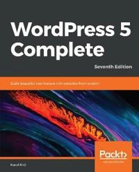 WordPress 5 complete : build beautiful and feature-rich websites from scratch; Karol Król; 2019