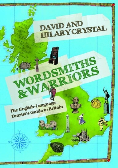 Wordsmiths & warriors : the English-language tourist's guide to Britain; David Crystal, Hilary Crystal; 2015