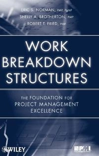 Work Breakdown Structures: The Foundation for Project Management Excellence; E. S. Norman; 2008
