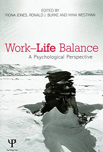 Work-Life Balance; Fiona Jones, Ronald J Burke, Mina Westman; 2012