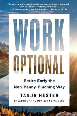 Work optional : retire early the non-penny-pinching way; Tanja Hester; 2019