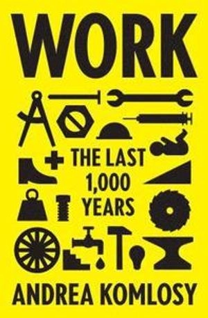 Work : the last 1,000 years; Andrea Komlosy; 2018