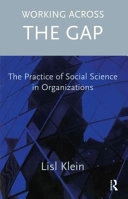 Working Across the Gap: The Practice of Social Science in Organizations; Lisl Klein; 2005