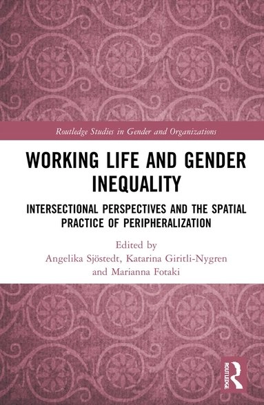 Working life and gender inequality : intersectional perspectives and the spatial practices of peripheralization
