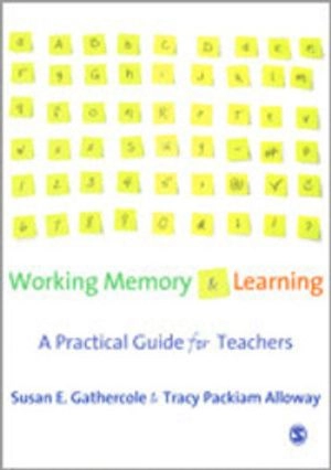 Working memory and learning : a practical guide for teachers; Susan E. Gathercole; 2008