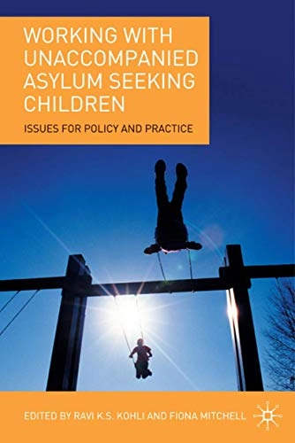 Working with unaccompanied asylum seeking children : issues for policy and practice; Ravi Kohli, Fiona Mitchell; 2007