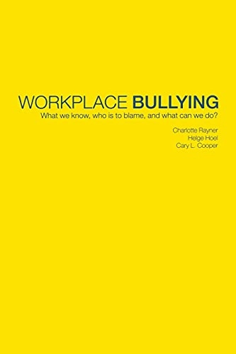 Workplace bullying : what we know, who is to blame, and what can we do?; Charlotte Rayner; 2001