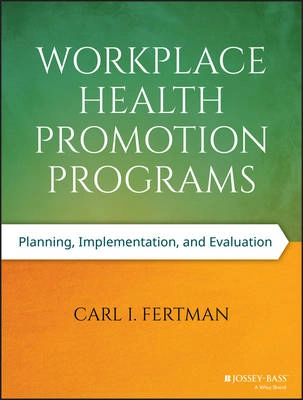 Workplace Health Promotion Programs: Planning, Implementation, and Evaluati; Carl I. Fertman; 2015