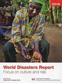 World Disasters Report: Focus on Culture and RiskWorld disasters report; International Federation of Red Cross and Red Crescent Societies