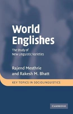 World Englishes : the study of new linguistic varieties; Rajend Mesthrie; 2008