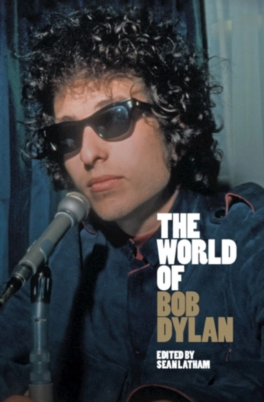 World of Bob Dylan; Sean (university of Tulsa) Latham; 2021