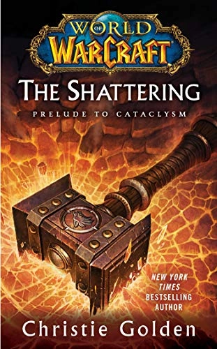 World of warcraft : the shattering - book one of cataclysm; Christie Golden; 2011