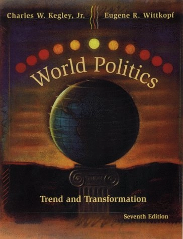 World politics : trend and transformation; Charles W. Kegley; 1999
