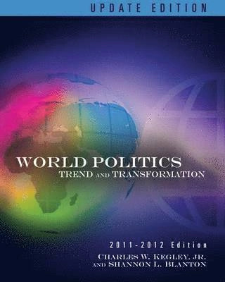 World politics : trend and transformations.; Charles W. Kegley, Shannon Lindsey. Blanton; 2012