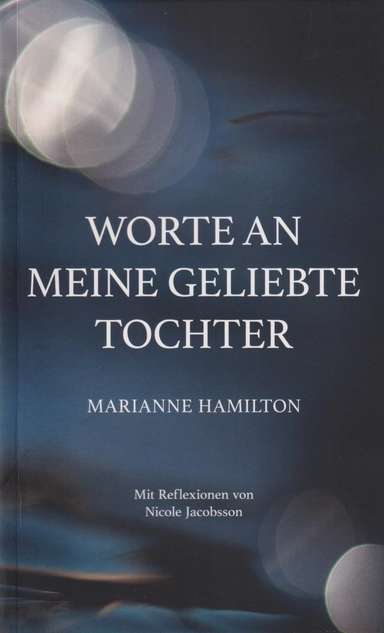 Worte an meine geliebte Tochter; Marianne Hamilton; 2023