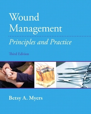 Wound management : principles and practice; Betsy A. Myers; 2012
