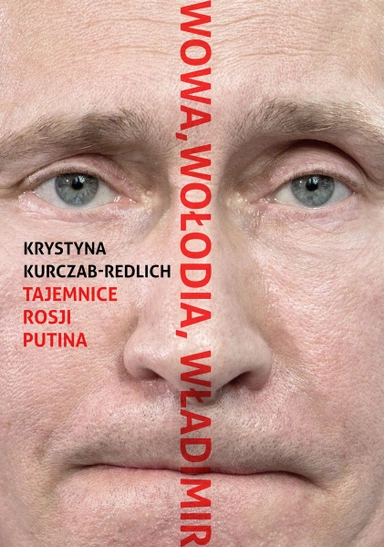 Wowa, Wołodia, Władimir. Tajemnice Rosji Putina; Krystyna Kurczab-Redlich; 2022