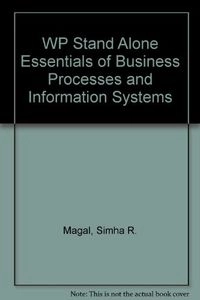 WP Stand Alone Essentials of Business Processes and Information Systems; Simha R. Magal; 2012