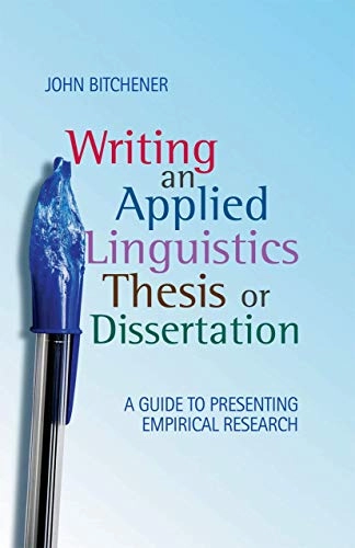 Writing an applied linguistics thesis or dissertation : a guide to presenting empirical research; John. Bitchener; 2010